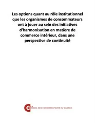 Les options quant au rôle institutionnel que les organismes de consommateurs ont à jouer au sein des initiatives d’harmonisation - PDF