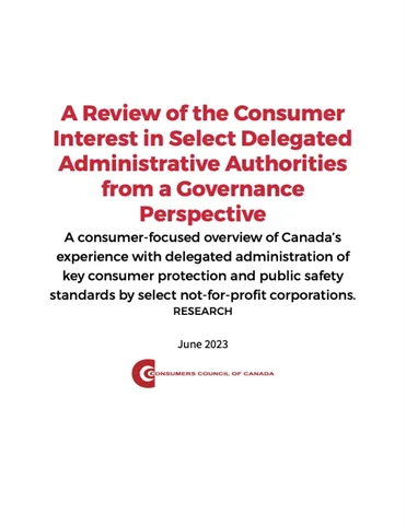 A Review of the Consumer Interest in Select Delegated Administrative Authorities from a Governance Perspective - PDF